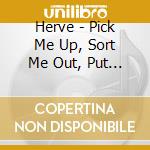 Herve - Pick Me Up, Sort Me Out, Put Me Down cd