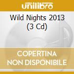 Wild Nights 2013 (3 Cd) cd musicale di Various [central Station]