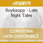 Royksopp - Late Night Tales cd musicale di Royksopp