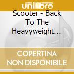 Scooter - Back To The Heavyweight Jam (2 Cd) cd musicale di Scooter