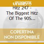Hitz 247 - The Biggest Hitz Of The 90S (2 Cd) cd