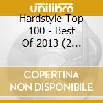 Hardstyle Top 100 - Best Of 2013 (2 Cd) cd
