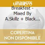 Breakfest - Mixed By A.Skillz + Black Blunt (2 Cd) cd
