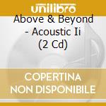 Above & Beyond - Acoustic Ii (2 Cd) cd musicale di Above & Beyond