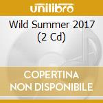 Wild Summer 2017 (2 Cd) cd