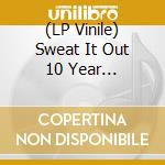 (LP Vinile) Sweat It Out 10 Year Anniversary (2 Lp) lp vinile di Terminal Video