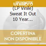 (LP Vinile) Sweat It Out 10 Year Anniversary (2 Lp) vinile
