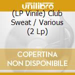 (LP Vinile) Club Sweat / Various (2 Lp) vinile