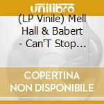 (LP Vinile) Mell Hall & Babert - Can'T Stop Now vinile