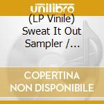 (LP Vinile) Sweat It Out Sampler / Various vinile