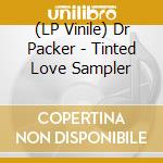 (LP Vinile) Dr Packer - Tinted Love Sampler vinile