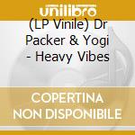(LP Vinile) Dr Packer & Yogi - Heavy Vibes vinile