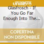 Glasfrosch - If You Go Far Enough Into The Sky cd