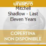 Mitchell Shadlow - Last Eleven Years