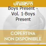 Boys Present - Vol. 1-Boys Present cd musicale di Boys Present