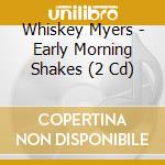 Whiskey Myers - Early Morning Shakes (2 Cd) cd