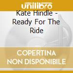 Kate Hindle - Ready For The Ride cd musicale di Kate Hindle