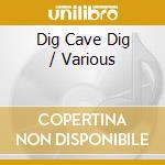 Dig Cave Dig / Various cd