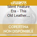 Silent Feature Era - This Old Leather Heart cd musicale di Silent Feature Era
