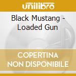 Black Mustang - Loaded Gun cd musicale di Black Mustang