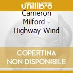 Cameron Milford - Highway Wind cd