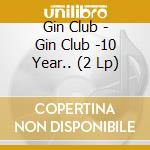 Gin Club - Gin Club -10 Year.. (2 Lp) cd