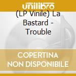 (LP Vinile) La Bastard - Trouble cd