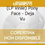 (LP Vinile) Pony Face - Deja Vu vinile