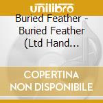 Buried Feather - Buried Feather (Ltd Hand Numbered 180Gm Vinyl) cd musicale di Buried Feather