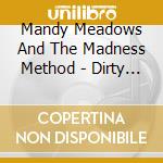 Mandy Meadows And The Madness Method - Dirty Money cd musicale di Mandy Meadows And The Madness Method