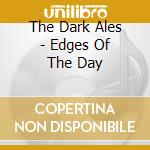 The Dark Ales - Edges Of The Day cd