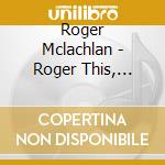 Roger Mclachlan - Roger This, Roger That cd