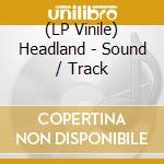 (LP Vinile) Headland - Sound / Track lp vinile di Headland