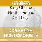 King Of The North - Sound Of The Underground cd musicale di King Of The North