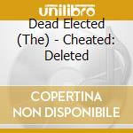 Dead Elected (The) - Cheated: Deleted cd
