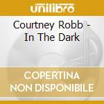 Courtney Robb - In The Dark cd