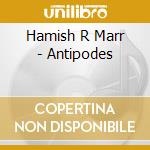 Hamish R Marr - Antipodes cd