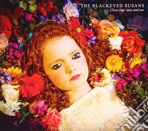 Blackeyed Susans (The) - Close Your Eyes And See cd musicale di Blackeyed Susans The