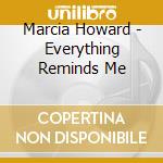 Marcia Howard - Everything Reminds Me cd
