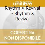 Rhythm X Revival - Rhythm X Revival cd musicale di Rhythm X Revival