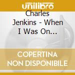 Charles Jenkins - When I Was On The Moon cd musicale di Jenkins, Charles