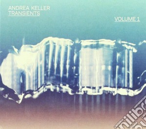 Andrea Keller - Transients: Volume 1 cd musicale
