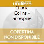 Charlie Collins - Snowpine cd musicale