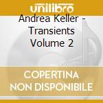 Andrea Keller - Transients Volume 2 cd