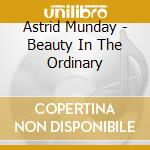 Astrid Munday - Beauty In The Ordinary cd
