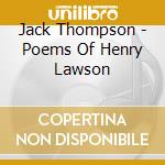 Jack Thompson - Poems Of Henry Lawson cd musicale di Jack Thompson