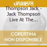 Thompson Jack - Jack Thompson Live At The Lig cd musicale di Thompson Jack