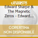 Edward Sharpe & The Magnetic Zeros - Edward Sharpe & The Magnetic Zeros (2 Lp) cd musicale di Edward Sharpe & The Magnetic Zeros
