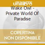 Wake Owl - Private World Of Paradise