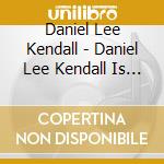 Daniel Lee Kendall - Daniel Lee Kendall Is Dead cd